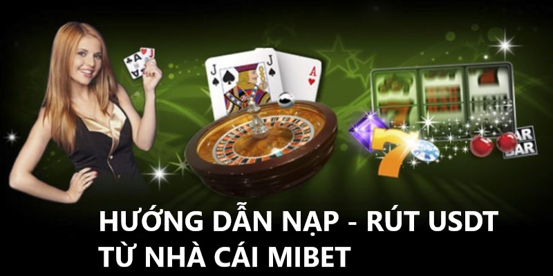 Hướng dẫn nạp - rút USDT từ nhà cái Mibet chi tiết nhất 1 Huong-dan-nap-rut-USDT-tu-nha-cai-Mibet