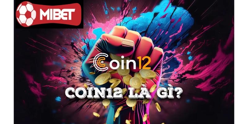 Hướng dẫn nạp – rút qua Coin12 tại nhà cái Mibet uy tín 1 Hướng dẫn nạp – rút qua Coin12
